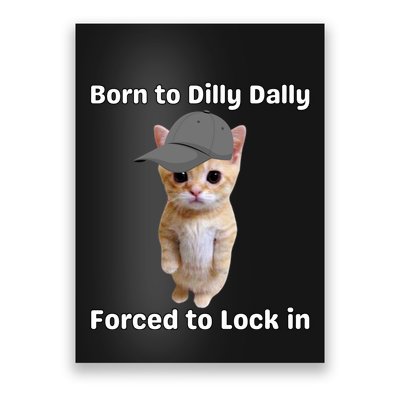 Born To Dilly Dally Forced To Lock In Cat Poster