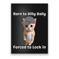 Born To Dilly Dally Forced To Lock In Cat Poster