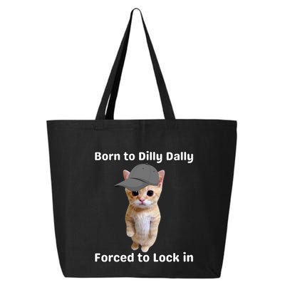 Born To Dilly Dally Forced To Lock In Cat 25L Jumbo Tote