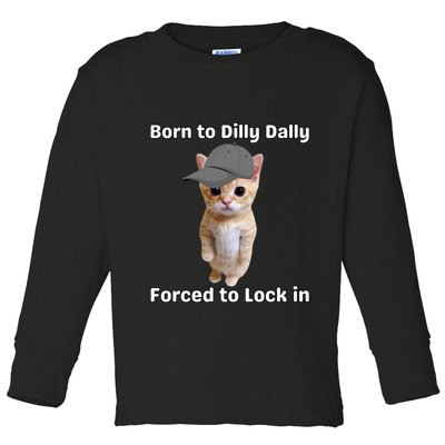Born To Dilly Dally Forced To Lock In Cat Toddler Long Sleeve Shirt