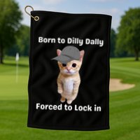 Born To Dilly Dally Forced To Lock In Cat Golf Towel