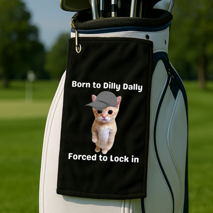 Born To Dilly Dally Forced To Lock In Cat Golf Towel