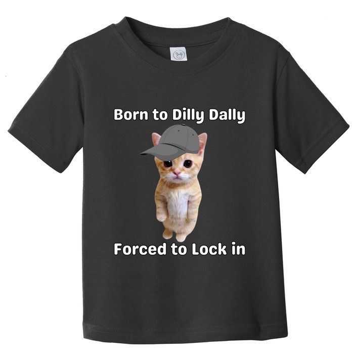 Born To Dilly Dally Forced To Lock In Cat Toddler T-Shirt