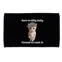 Born To Dilly Dally Forced To Lock In Cat Microfiber Hand Towel