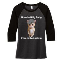 Born To Dilly Dally Forced To Lock In Cat Women's Tri-Blend 3/4-Sleeve Raglan Shirt