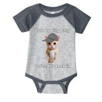 Born To Dilly Dally Forced To Lock In Cat Infant Baby Jersey Bodysuit