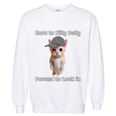 Born To Dilly Dally Forced To Lock In Cat Garment-Dyed Sweatshirt