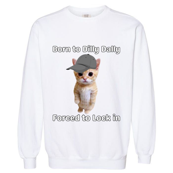Born To Dilly Dally Forced To Lock In Cat Garment-Dyed Sweatshirt