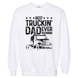 Best Truckin' Dad Ever Truck Driver Father's Day Gift Garment-Dyed Sweatshirt