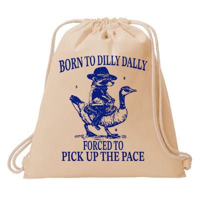 Born to dilly dally forced to pick up the pace Drawstring Bag