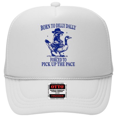 Born to dilly dally forced to pick up the pace Trucker Hat