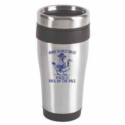 Born To Dilly Dally Forced To Pick Up The Pace Goose Raccoon 16oz Travel Tumbler