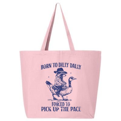 Born To Dilly Dally Forced To Pick Up The Pace Goose Raccoon 25L Jumbo Tote