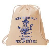 Born To Dilly Dally Forced To Pick Up The Pace Goose Raccoon Drawstring Bag