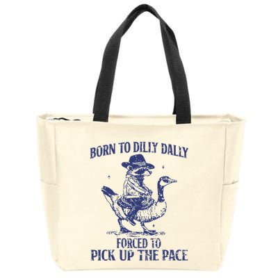 Born To Dilly Dally Forced To Pick Up The Pace Goose Raccoon Zip Tote Bag