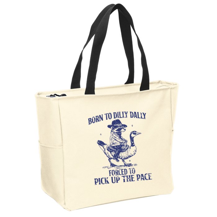 Born To Dilly Dally Forced To Pick Up The Pace Goose Raccoon Zip Tote Bag
