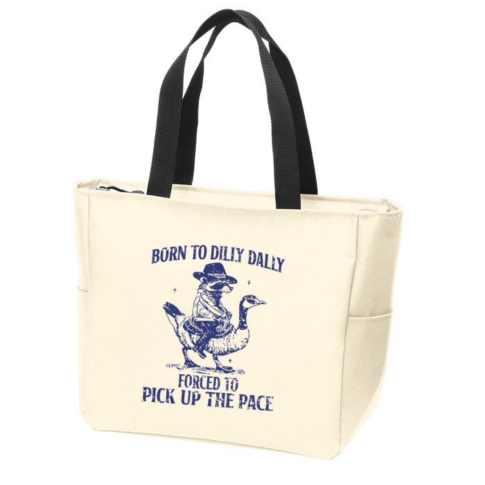 Born To Dilly Dally Forced To Pick Up The Pace Goose Raccoon Zip Tote Bag