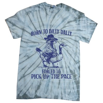 Born To Dilly Dally Forced To Pick Up The Pace Goose Raccoon Tie-Dye T-Shirt