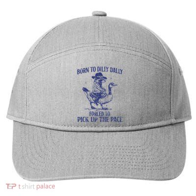Born To Dilly Dally Forced To Pick Up The Pace Goose Raccoon 7-Panel Snapback Hat
