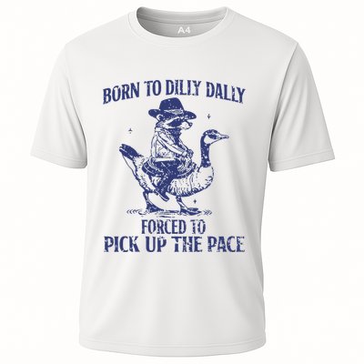 Born To Dilly Dally Forced To Pick Up The Pace Goose Raccoon Cooling Performance Crew T-Shirt