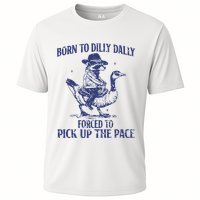 Born To Dilly Dally Forced To Pick Up The Pace Goose Raccoon Cooling Performance Crew T-Shirt
