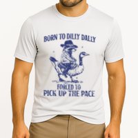 Born To Dilly Dally Forced To Pick Up The Pace Goose Raccoon Cooling Performance Crew T-Shirt