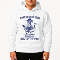 Born To Dilly Dally Forced To Pick Up The Pace Goose Raccoon Hoodie