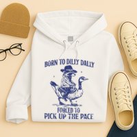 Born To Dilly Dally Forced To Pick Up The Pace Goose Raccoon Hoodie