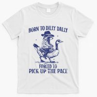 Born To Dilly Dally Forced To Pick Up The Pace Goose Raccoon T-Shirt