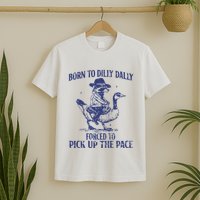 Born To Dilly Dally Forced To Pick Up The Pace Goose Raccoon T-Shirt