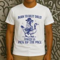 Born To Dilly Dally Forced To Pick Up The Pace Goose Raccoon T-Shirt