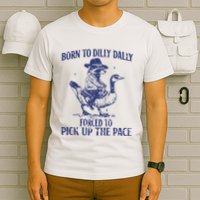 Born To Dilly Dally Forced To Pick Up The Pace Goose Raccoon T-Shirt