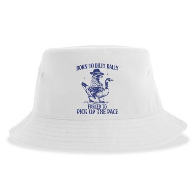 Born To Dilly Dally Forced To Pick Up The Pace Goose Raccoon Sustainable Bucket Hat