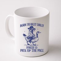 Born To Dilly Dally Forced To Pick Up The Pace Goose Raccoon Mug