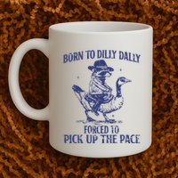 Born To Dilly Dally Forced To Pick Up The Pace Goose Raccoon Mug