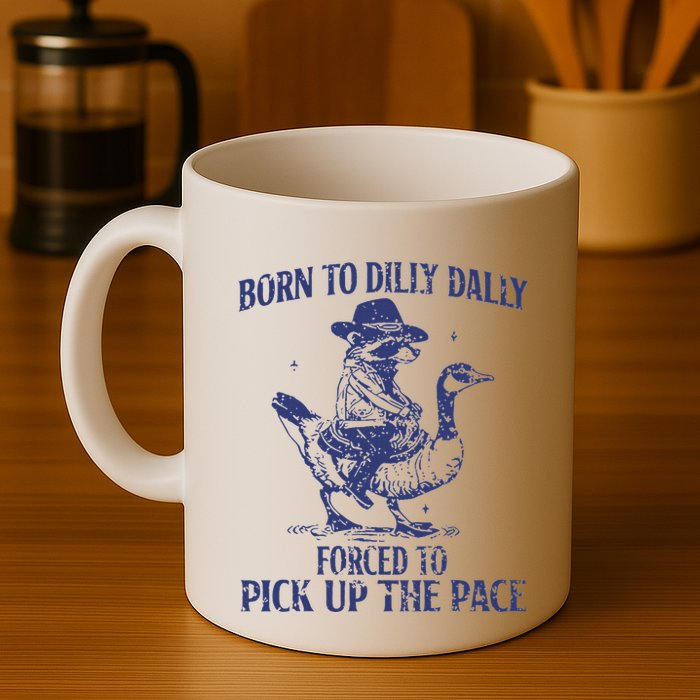 Born To Dilly Dally Forced To Pick Up The Pace Goose Raccoon Mug