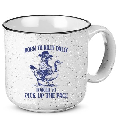 Born To Dilly Dally Forced To Pick Up The Pace Goose Raccoon 15oz Campfire Ceramic Mug