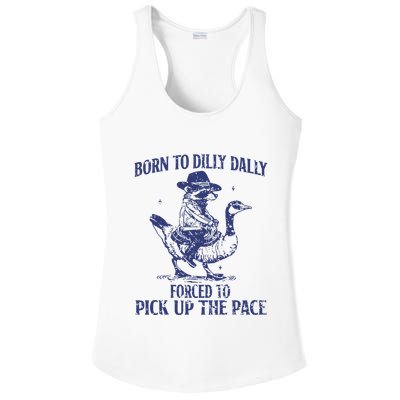 Born To Dilly Dally Forced To Pick Up The Pace Goose Raccoon Ladies PosiCharge Competitor Racerback Tank
