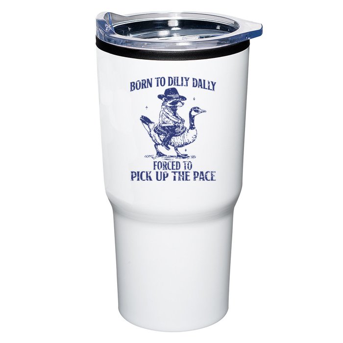 Born To Dilly Dally Forced To Pick Up The Pace Goose Raccoon Tumbler