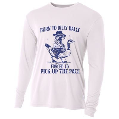 Born To Dilly Dally Forced To Pick Up The Pace Goose Raccoon Cooling Performance Long Sleeve Crew