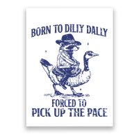 Born To Dilly Dally Forced To Pick Up The Pace Goose Raccoon Poster