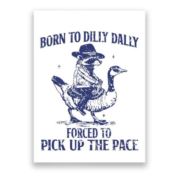 Born To Dilly Dally Forced To Pick Up The Pace Goose Raccoon Poster