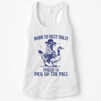 Born To Dilly Dally Forced To Pick Up The Pace Goose Raccoon Womens Tank Top