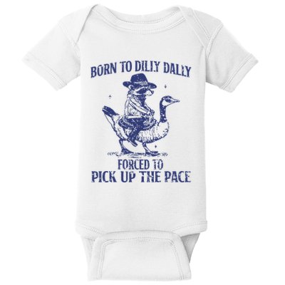 Born To Dilly Dally Forced To Pick Up The Pace Goose Raccoon Baby Bodysuit