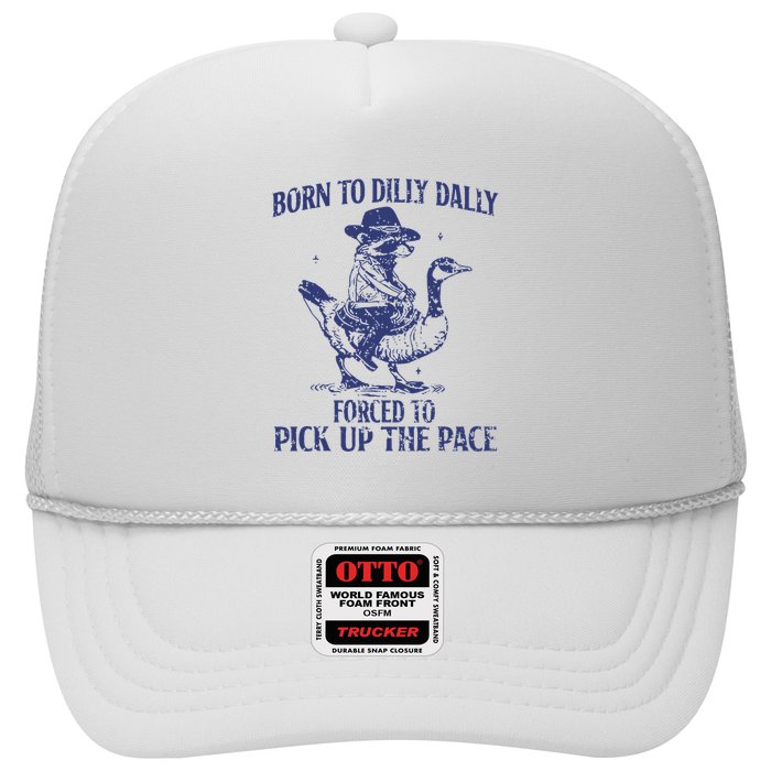 Born To Dilly Dally Forced To Pick Up The Pace Goose Raccoon Hat