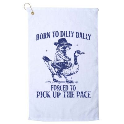 Born To Dilly Dally Forced To Pick Up The Pace Goose Raccoon Golf Towel