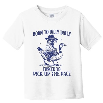 Born To Dilly Dally Forced To Pick Up The Pace Goose Raccoon Toddler T-Shirt