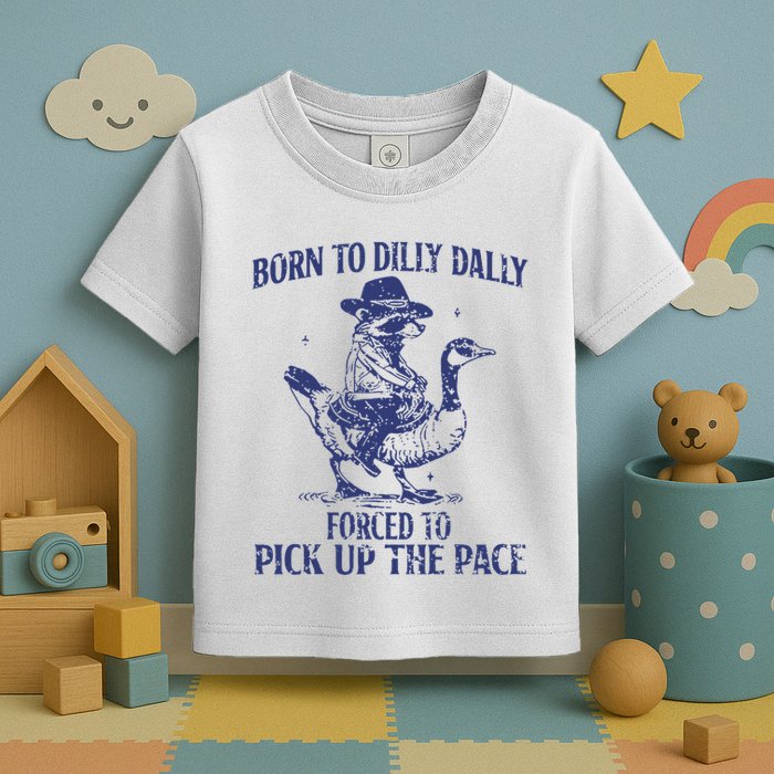 Born To Dilly Dally Forced To Pick Up The Pace Goose Raccoon Toddler T-Shirt