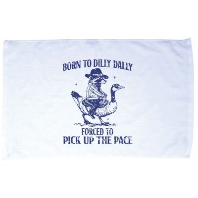 Born To Dilly Dally Forced To Pick Up The Pace Goose Raccoon Microfiber Hand Towel