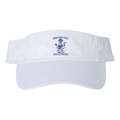 Born To Dilly Dally Forced To Pick Up The Pace Goose Raccoon Visor
